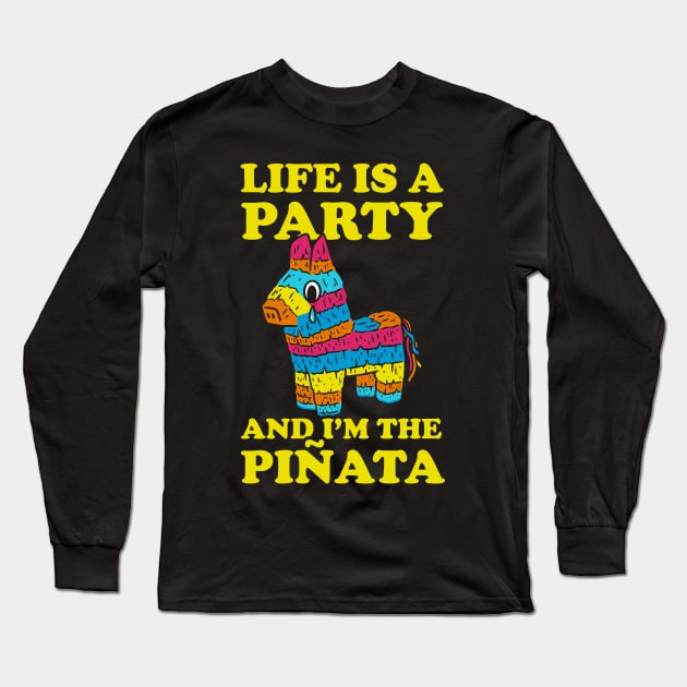 Life Is A Party And I'm The Pinata Long Sleeve T-Shirt by dumbshirts